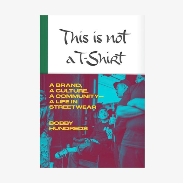 Книга THIS IS NOT A T-SHIRT: A BRAND, A CULTURE, A COMMUNITY, A LIFE IN STREETWEAR (Macmillan Publishers)